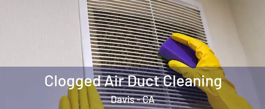  Clogged Air Duct Cleaning Davis - CA