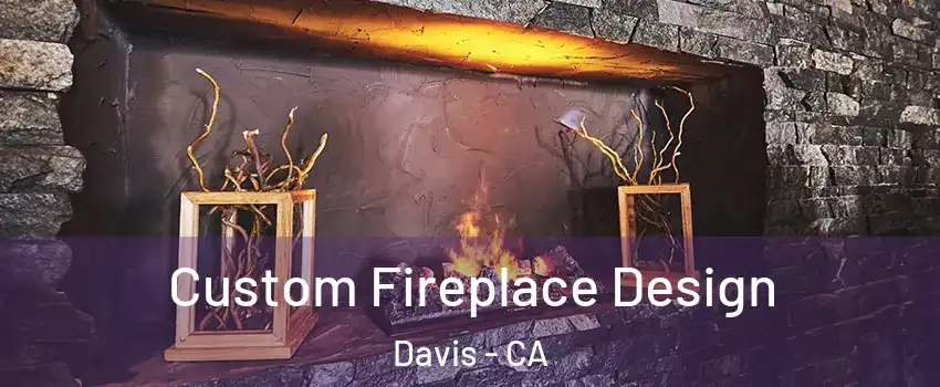  Custom Fireplace Design Davis - CA