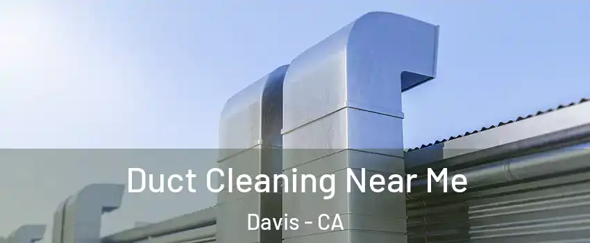  Duct Cleaning Near Me Davis - CA