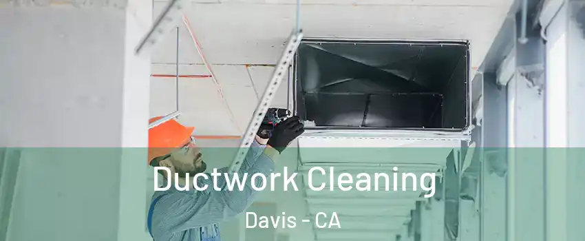  Ductwork Cleaning Davis - CA