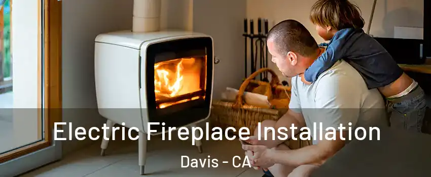  Electric Fireplace Installation Davis - CA