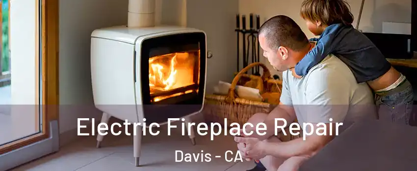  Electric Fireplace Repair Davis - CA
