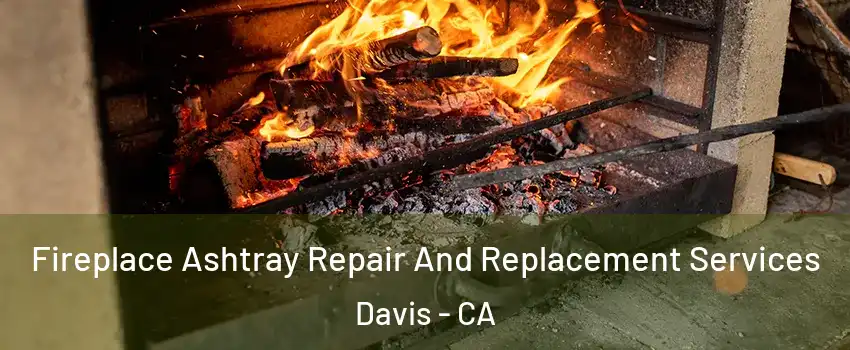  Fireplace Ashtray Repair And Replacement Services Davis - CA
