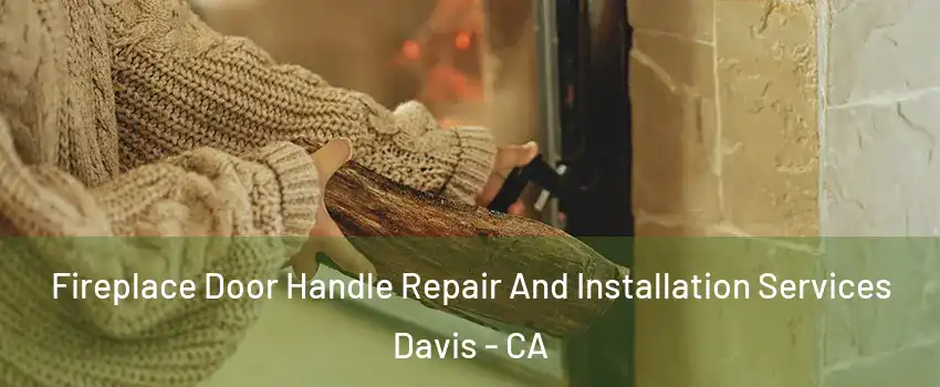  Fireplace Door Handle Repair And Installation Services Davis - CA