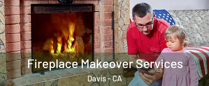  Fireplace Makeover Services Davis - CA