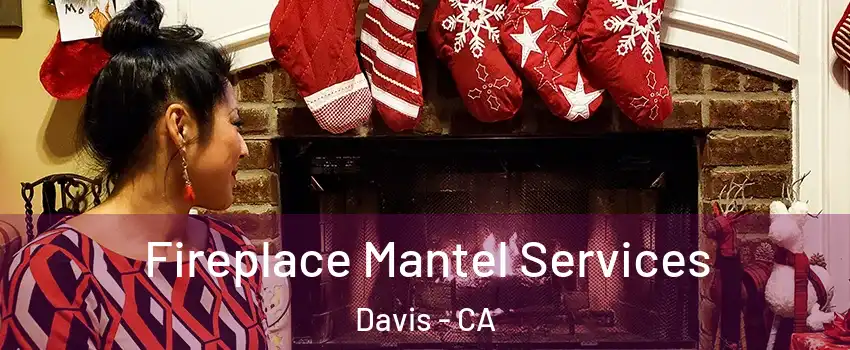  Fireplace Mantel Services Davis - CA