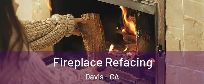  Fireplace Refacing Davis - CA
