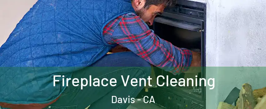  Fireplace Vent Cleaning Davis - CA