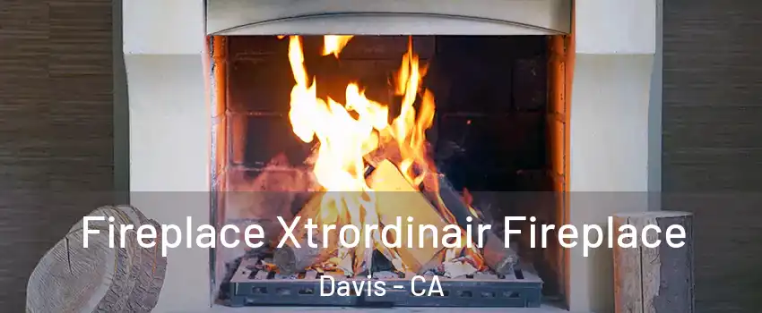  Fireplace Xtrordinair Fireplace Davis - CA