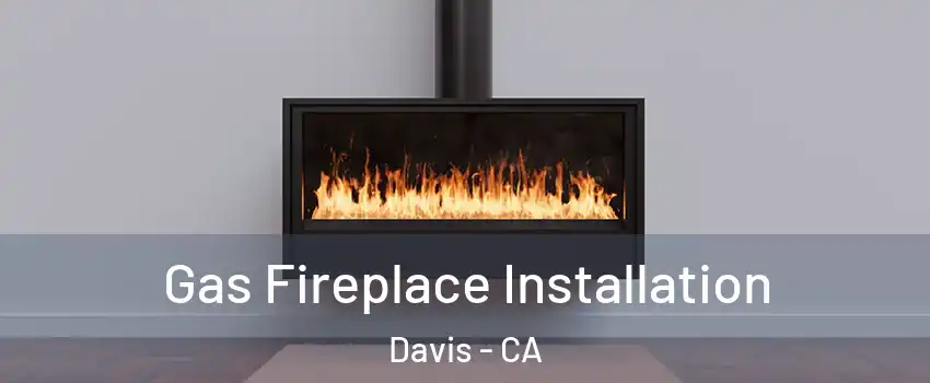  Gas Fireplace Installation Davis - CA