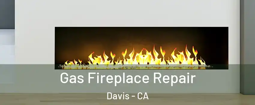  Gas Fireplace Repair Davis - CA