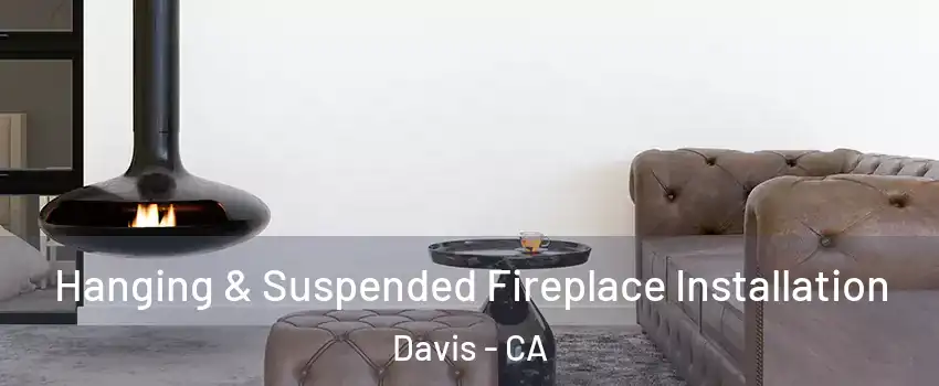 Hanging & Suspended Fireplace Installation Davis - CA