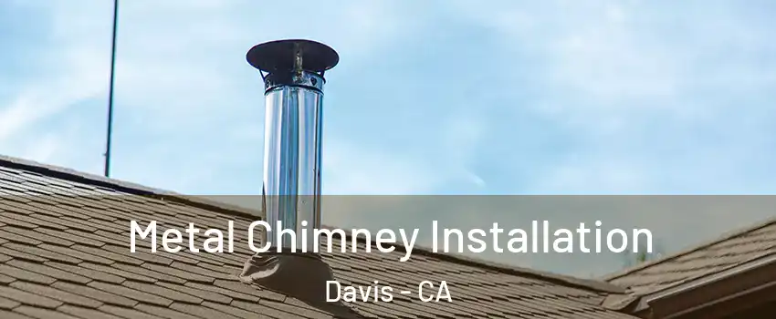  Metal Chimney Installation Davis - CA