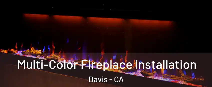 Multi-Color Fireplace Installation Davis - CA