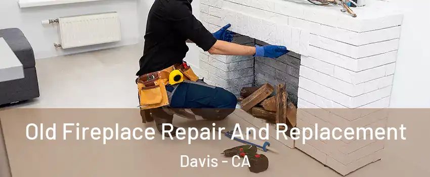  Old Fireplace Repair And Replacement Davis - CA