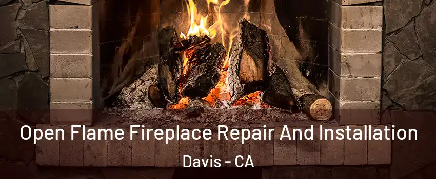  Open Flame Fireplace Repair And Installation Davis - CA