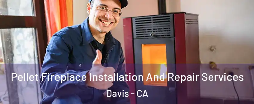  Pellet Fireplace Installation And Repair Services Davis - CA