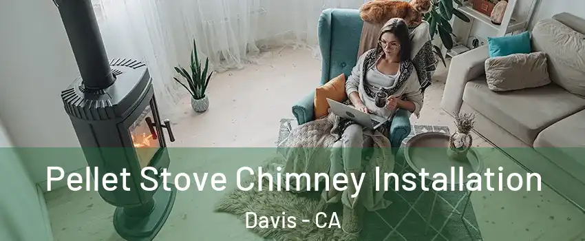  Pellet Stove Chimney Installation Davis - CA