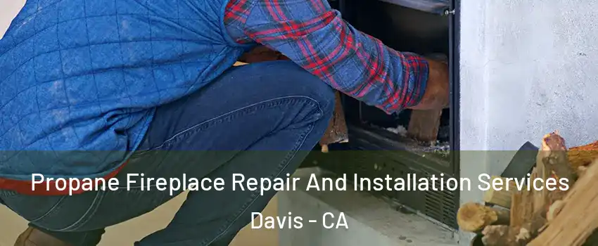  Propane Fireplace Repair And Installation Services Davis - CA
