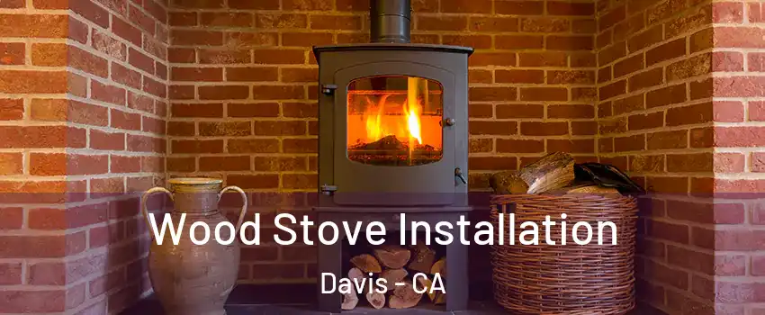  Wood Stove Installation Davis - CA